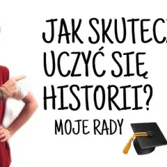 Jak uczyć się historii? Bez wkuwania, z pasją i na długo!