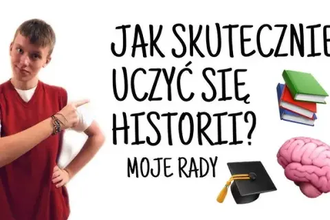 Jak uczyć się historii? Bez wkuwania, z pasją i na długo!