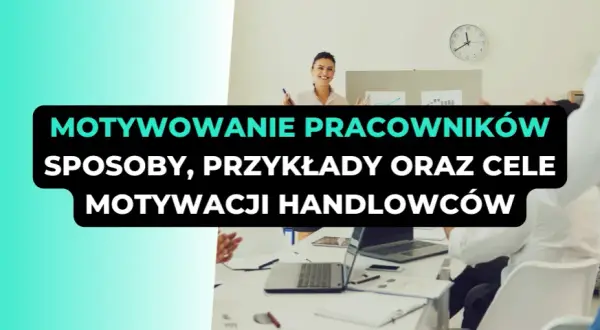 Motywacja pracowników: Odkryj, co napędza sukces Twojej firmy