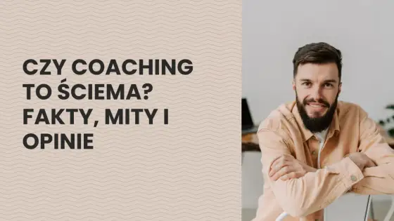 Coaching: Mit czy fakt? Jak odróżnić profesjonalistę od szarlatana?